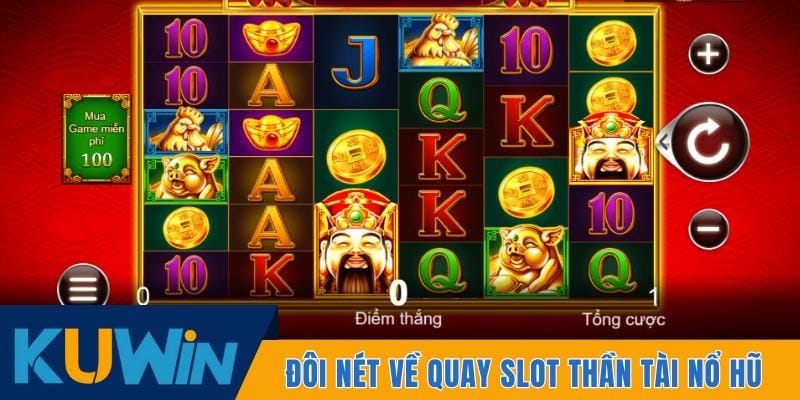Đôi nét về quay slot Thần Tài Nổ Hũ