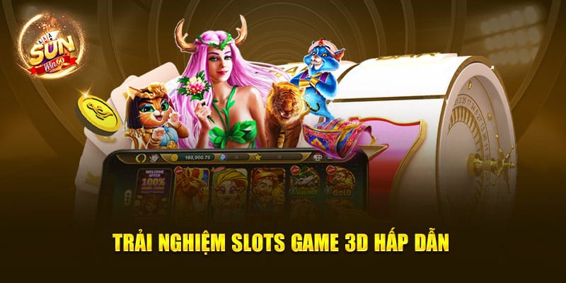 Trải nghiệm slots game 3D hấp dẫn